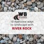 10 Awesome River Rock Landscaping Ideas